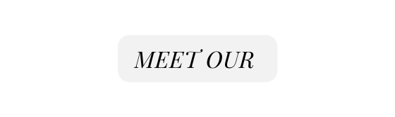 MEET OUR